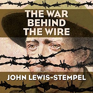 The War Behind the Wire written by John Lewis-Stempel performed by Michael Tudor Barnes on CD (Unabridged)